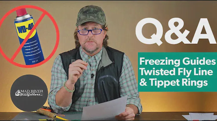 Q&A | #7 - Frozen Rod Guides, Twisted Fly Line, Tippet Rings