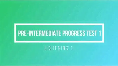 Pre Intermediate Progress Test 1 Listening 1
